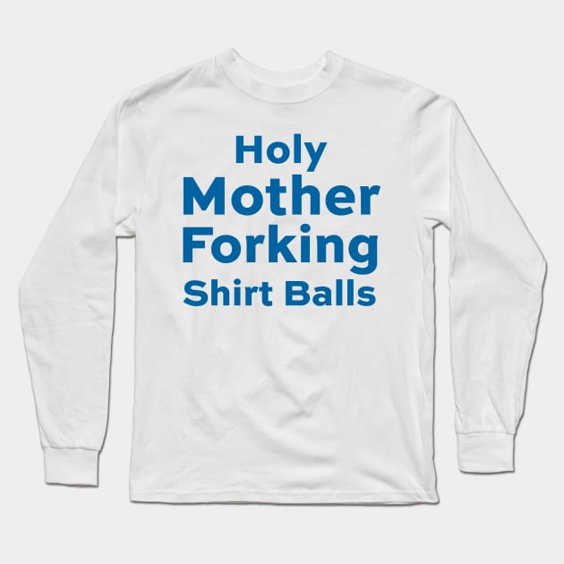 Holy Mother Forking Shirt Balls - Good Place Long Sleeve T-Shirt by BrayInk